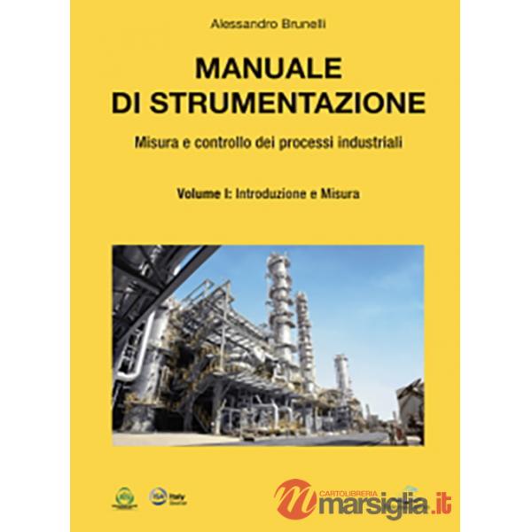 Manuale di strumentazione. Misura e controllo dei processi industriali. Vol. 1: Introduzione e misura