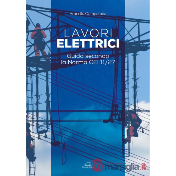 Lavori elettrici. Guida secondo la norma CEI 11/27