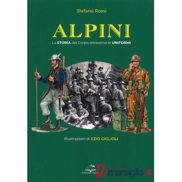 Alpini. La storia del Corpo attraverso le uniformi. Ediz. illustrata