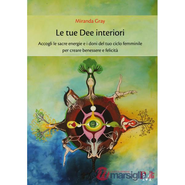Tue dee interiori. Accogli le sacre energie e i doni del tuo ciclo femminile per creare benessere e felicità (Le)