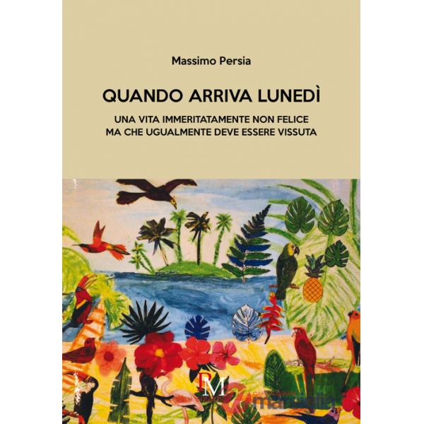 Quando arriva lunedì. Una vita immeritatamente non felice ma che ugualmente deve essere vissuta