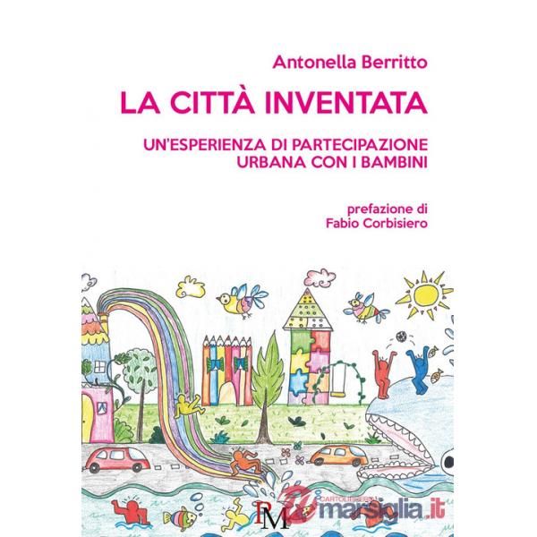 Città inventata. Un'esperienza di partecipazione urbana con i bambini (La)