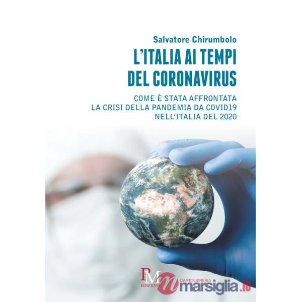 Italia ai tempi del coronavirus. Come è stata affrontata la crisi della pandemia da Covid19 nell'Italia del 2020 (L')