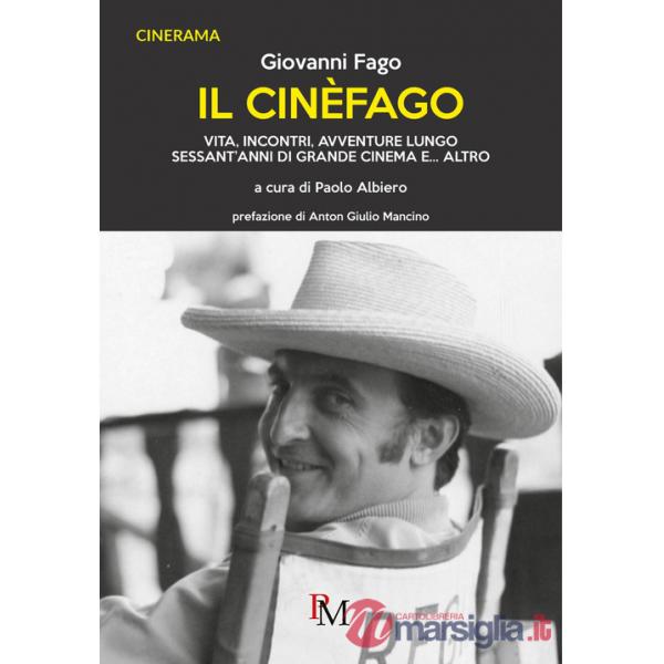 Cinèfago. Vita, incontri, avventure lungo sessant'anni di grande cinema e... altro (Il)