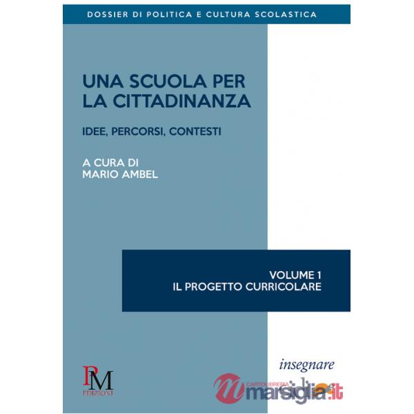 Scuola per la cittadinanza. Idee, percorsi e contesti (Una). Vol. 1: Il progetto curricolare