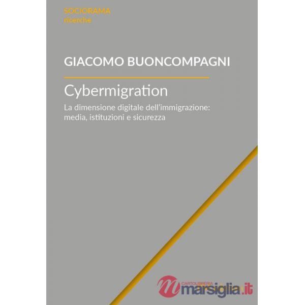Cybermigration. La dimensione digitale dell'immigrazione: media, istituzioni e sicurezza