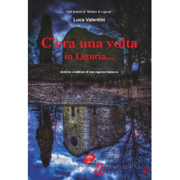 C'era una volta in Liguria... Antiche credenze di una regione fiabesca