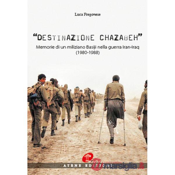 Destinazione Chazabeh. Memorie di un miliziano Basiji nella guerra Iran-Iraq (1980-1988)