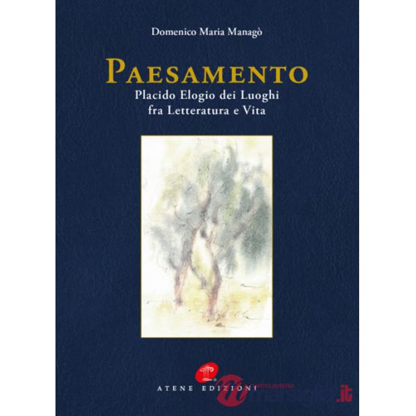 Paesamento. Placido Elogia dei Luoghi fra Letteratura e Vita. Nuova ediz.