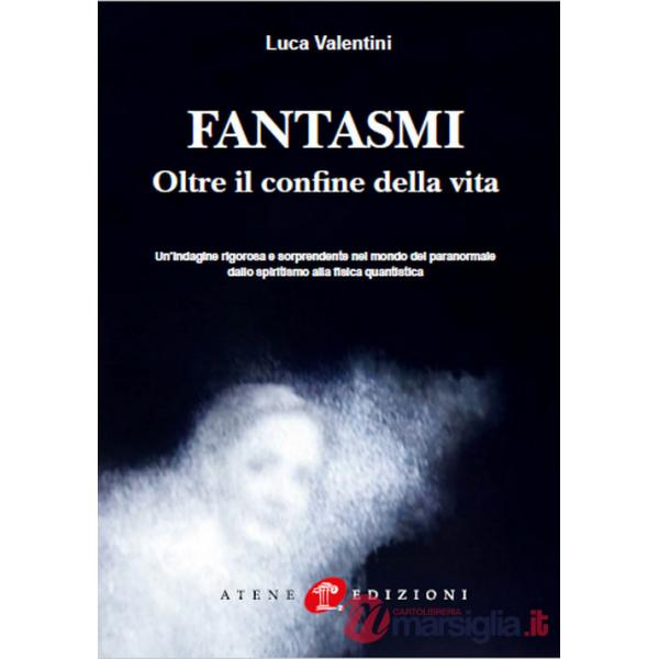 Fantasmi. Oltre il confine della vita. Nuova ediz.