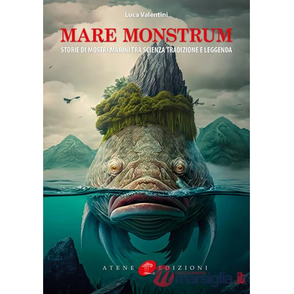 Mare monstrum. Storie di mostri marini tra scienza tradizione e leggenda