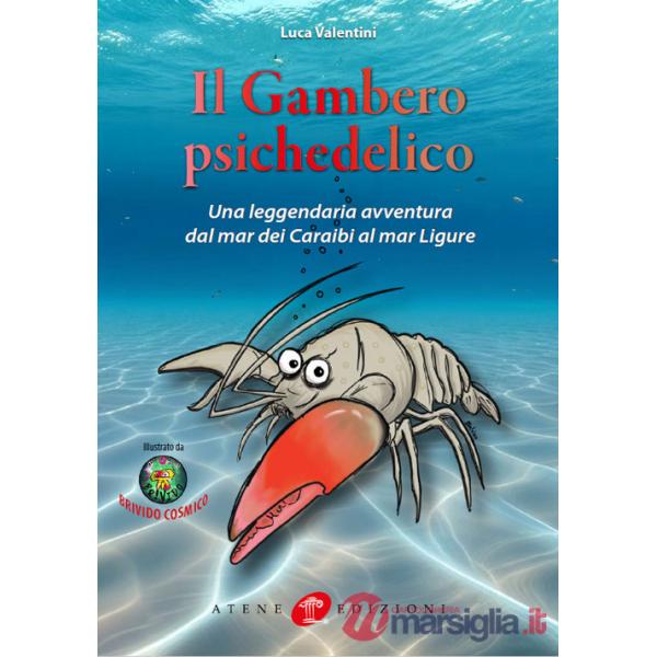 Gambero psichedelico. Una leggendaria avventura dal Mar dei Caraibi al Mar Ligure (Il)