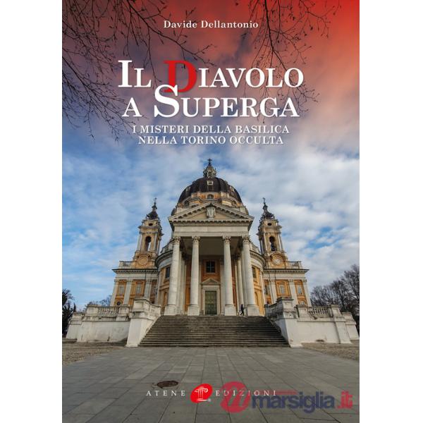 Diavolo a Superga. I misteri della Basilica nella Torino occulta. Ediz. illustrata (Il)