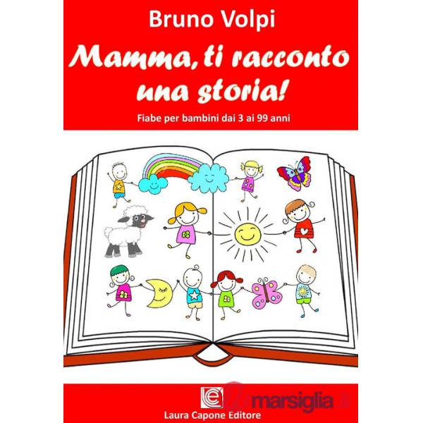 Mamma ti racconto una storia. Fiabe per bambini dai 3 ai 99 anni