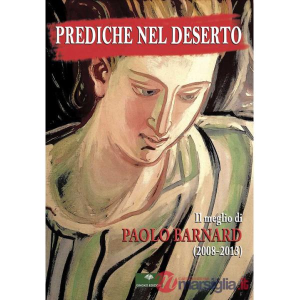 Prediche nel deserto. Il meglio di Paolo Barnard (2008-2013)