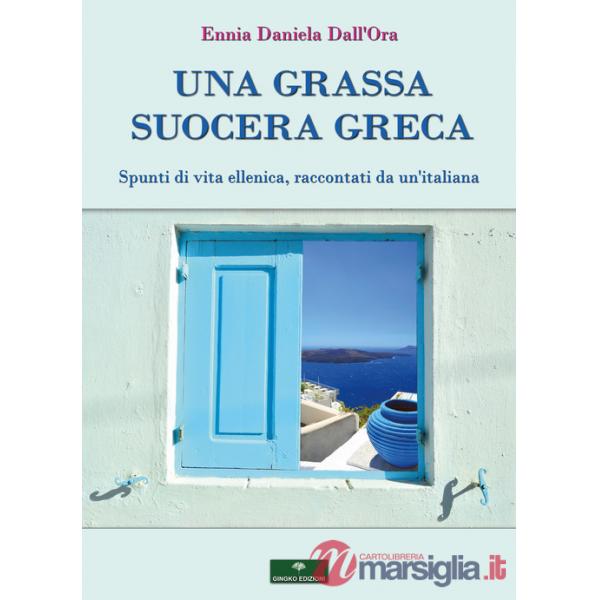 Grassa suocera greca. Spunti di vita ellenica, raccontati da un'italiana (Una)