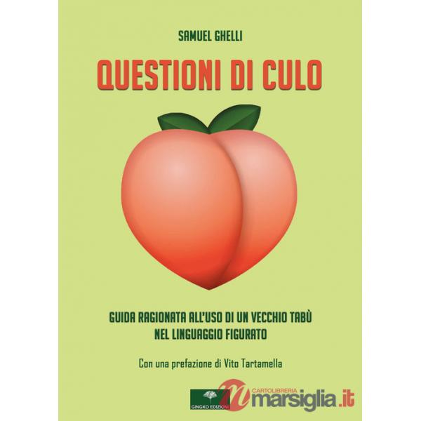 Questioni di culo. Guida ragionata all'uso di un vecchio tabù nel linguaggio figurato