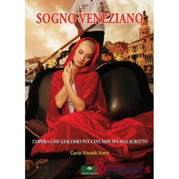 Sogno veneziano. L'opera che Giacomo Puccini non ha mai scritto