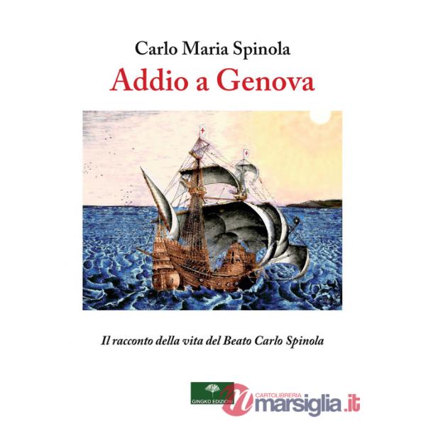 Addio a Genova. Il racconto della vita del Beato Carlo Spinola