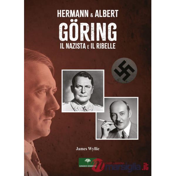 Hermann & Albert Göring. Il nazista e il ribelle