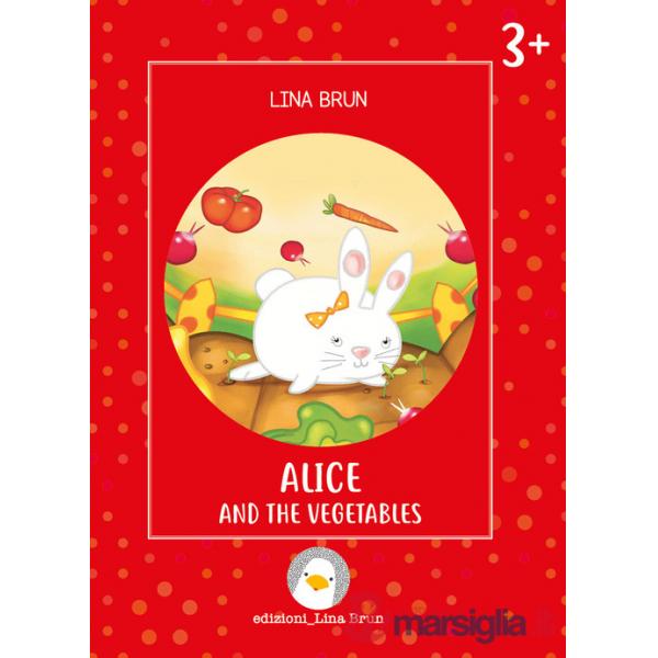Alice and the vegetables. Ediz. a colori