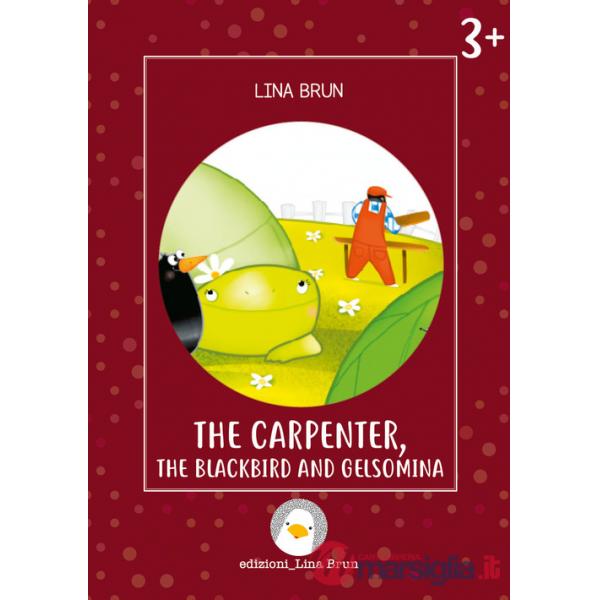 Carpenter, the blackbird and Gelsomina. Ediz. a colori (The)