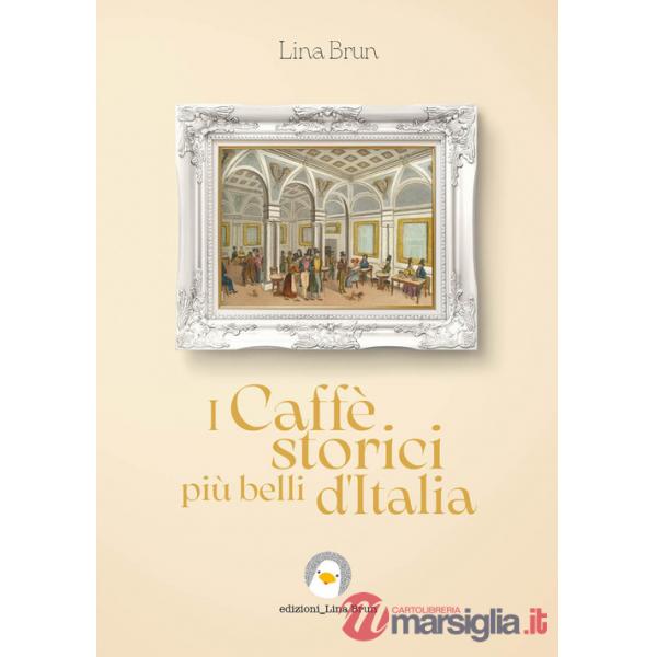 Caffè storici più belli d'Italia. Ediz. illustrata (I)