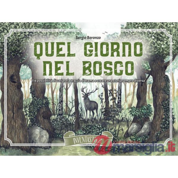 Quel giorno nel bosco. 116 possibilità di variare la traccia di trama e creare una storia sempre diversa. Ediz. illustrata