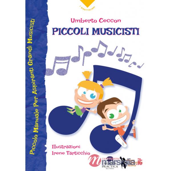Piccoli musicisti. Piccolo manuale per aspiranti grandi musicisti