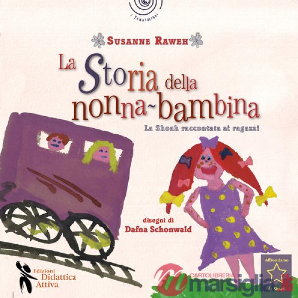 Storia della nonna bambina. La Shoah raccontata ai bambini (La)