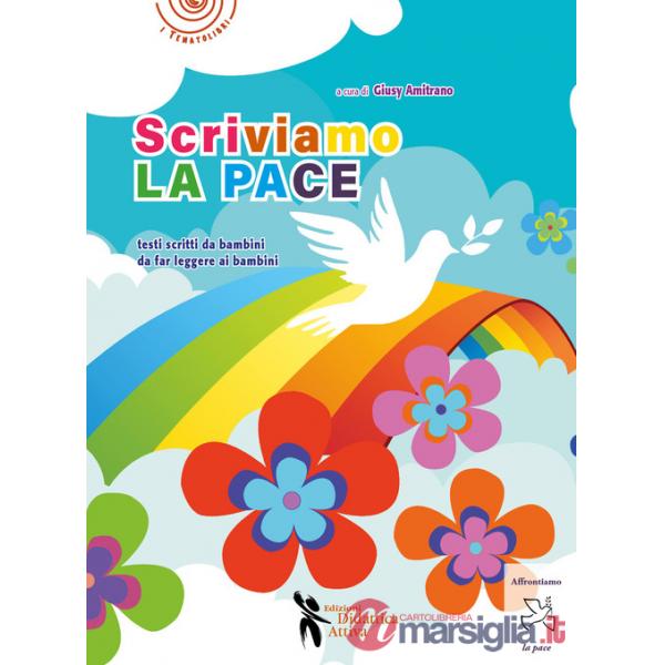 Scriviamo la pace. Testi scritti da bambini da far leggere ai bambini