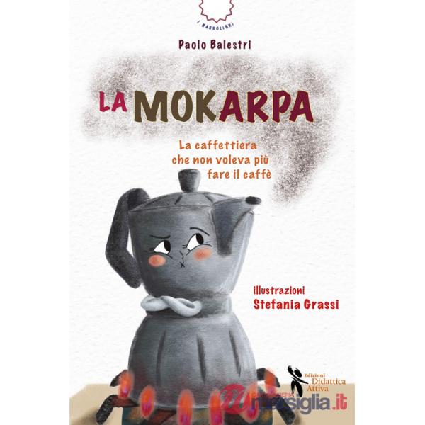 Mokarpa. La curiosa storia di una caffettiera (La)