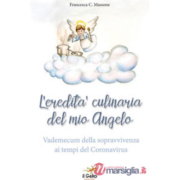 L'eredità culinaria del mio angelo. Vademecum della sopravvivenza ai tempi del Coronavirus