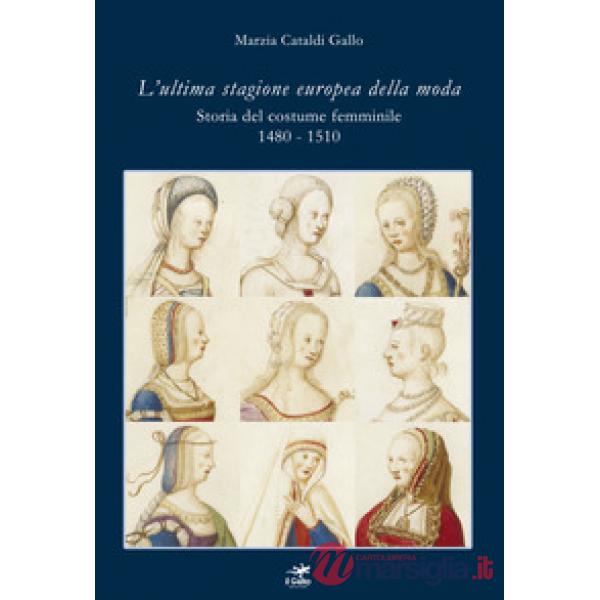 L'ultima stagione europea della moda. Storia del costume femminile 1480-1510