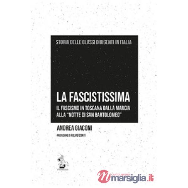 La fascistissima. Il fascismo in Toscana dalla marcia alla «notte di San Bartolomeo»