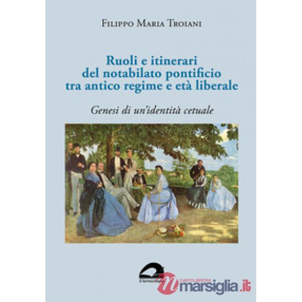 Ruoli e itinerari del notabilato pontificio tra antico regime e età liberale. Genesi di un'identità cetuale