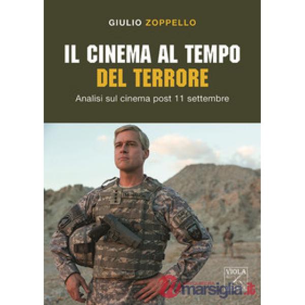 Cinema al tempo del terrore. Analisi sul cinema post 11 settembre (Il)