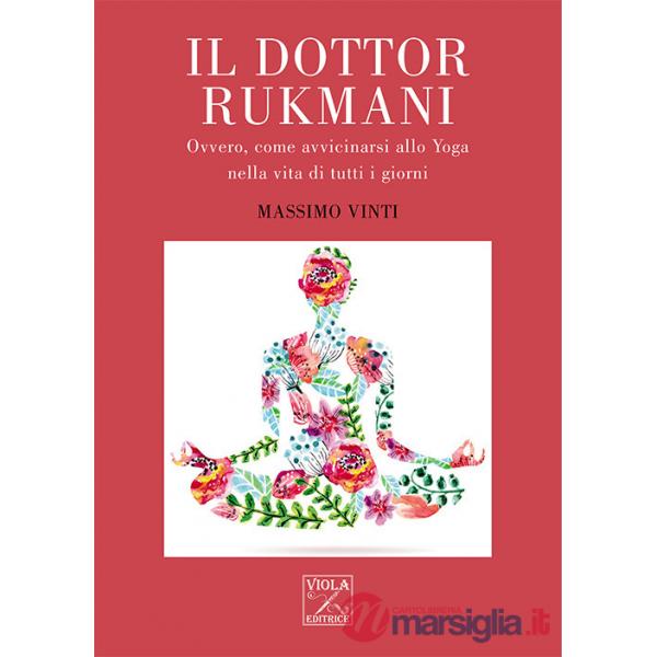Dottor Rukmani. Ovvero, come avvicinarsi allo yoga nella vita di tutti i giorni (Il)