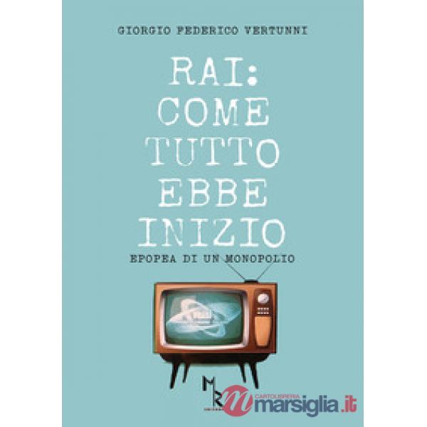 RAI: come tutto ebbe inizio. Epopea di un monopolio