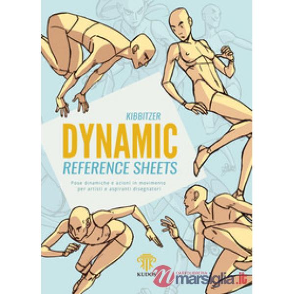 Dynamic reference sheets. Pose dinamiche e azioni in movimento per artisti e aspiranti disegnatori