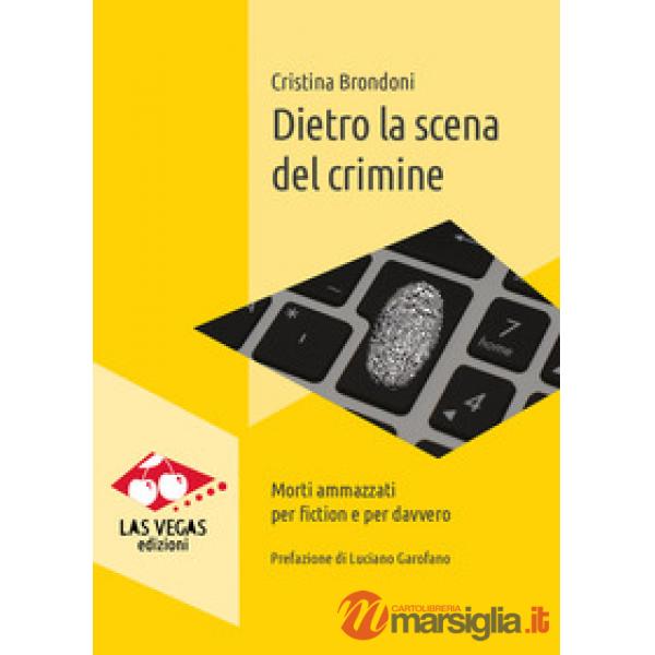 Dietro la scena del crimine. Morti ammazzati per fiction e per davvero