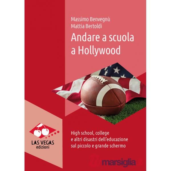 Andare a scuola a Hollywood. High school, college e altri disastri dell'educazione sul piccolo e grande schermo