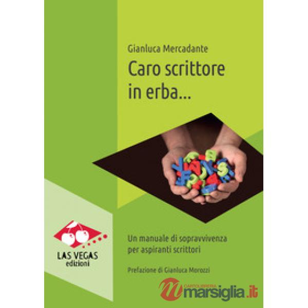Caro scrittore in erba... Un manuale di sopravvivenza per aspiranti scrittori. Nuova ediz.