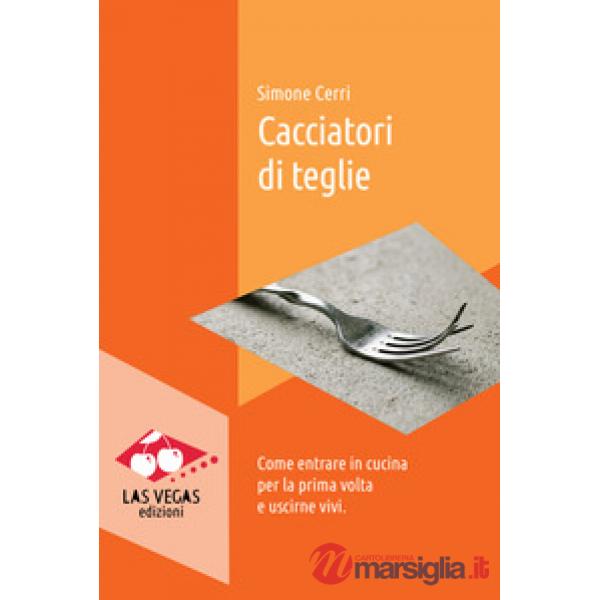 Cacciatori di teglie. Come entrare in cucina per la prima volta e uscirne vivi
