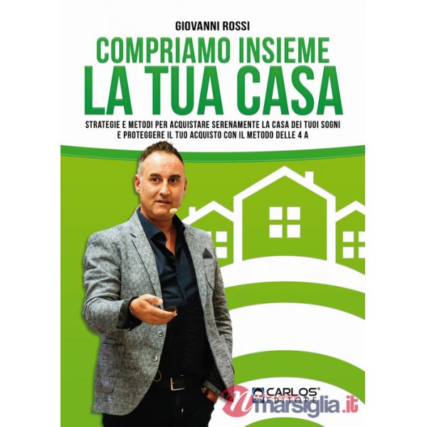 Compriamo insieme la tua casa. Strategie e metodi per acquistare serenamente la casa dei tuoi sogni e proteggere il tuo acquisto