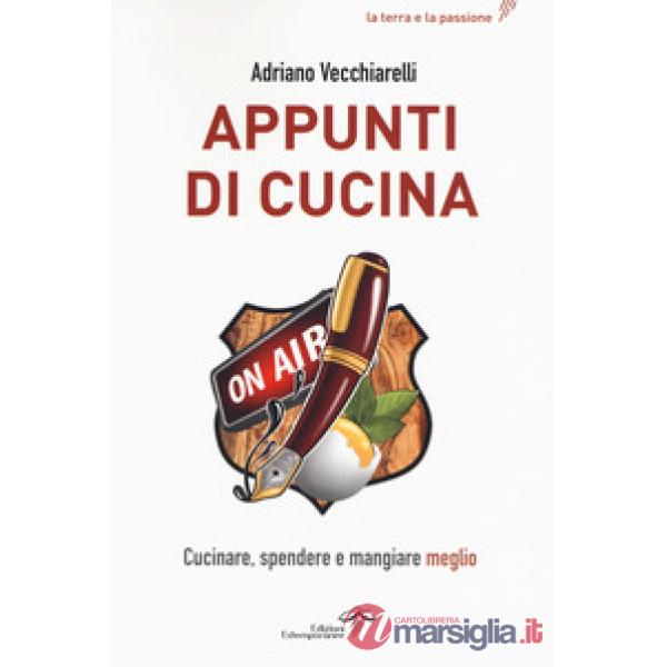 Appunti di cucina. Cucinare, spendere e mangiare meglio
