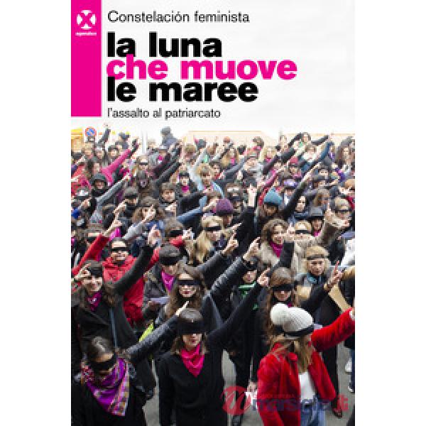 Luna che muove le maree. L'assalto al patriarcato (La)