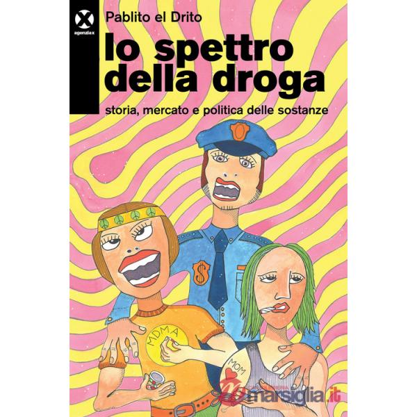 Spettro della droga. Storia, mercato e politica delle sostanze (Lo)