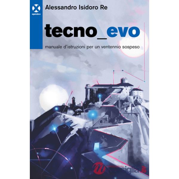 Tecnoevo. Manuale d'istruzioni per un ventennio sospeso