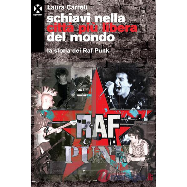 Schiavi nella città più libera del mondo. La storia dei Raf Punk